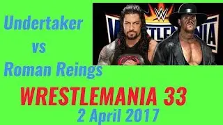 WRESTLEMANIA 33 Undertaker vs Roman Reings 2 April 2017
