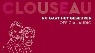 Clouseau - Nu Gaat Het Gebeuren (Official Audio)
