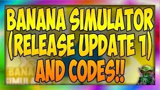 🍌BANANA SIMULATOR (RELEASE UPDATE 1) CODES!!🍌