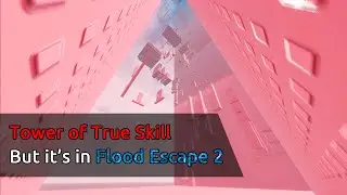 Roblox - Tower of True Skill But it's in Flood Escape 2?!