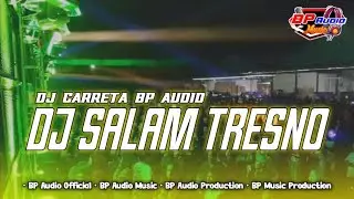 DJ CARRETA BP AUDIO | DJ SALAM TRESNO |