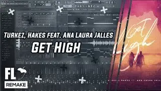 Turkez, Hakes feat. Ana Laura Jalles - Get High (FL Studio Remake + FLP)