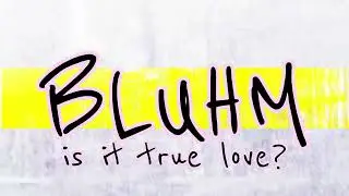 Bluhm - Is It True Love? (Lyric Video)