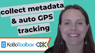 Collect Form Metadata in KoboToolbox and ODK Collect - including how to collect GPS automatically!