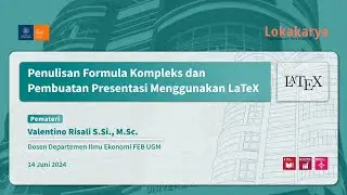 Lokakarya LaTeX Sesi 2: Penulisan Formula Kompleks dan Pembuatan Presentasi Menggunakan LaTeX