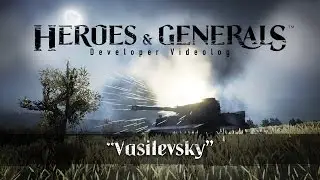 Heroes & Generals - Videolog: Vasilevsky update
