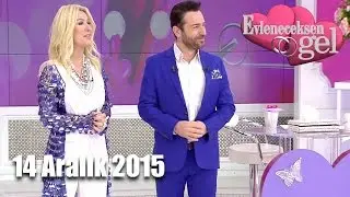 Evleneceksen Gel - 14 Aralık 2015