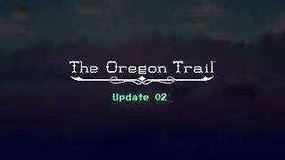 The Oregon Trail - Update 2 Trailer