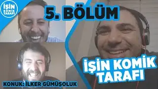 İŞİN KOMİK TARAFI GÜN 5 - İLKER GÜMÜŞOLUK