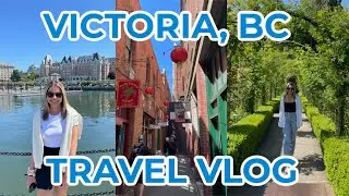 VICTORIA, BC TRAVEL VLOG | exploring victoria, fairmont empress hotel, butchart gardens and more!