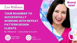 FREE LIVE WEBINAR SOON: Your Roadmap to Successfully Working With Repeat Pattern Design Clients