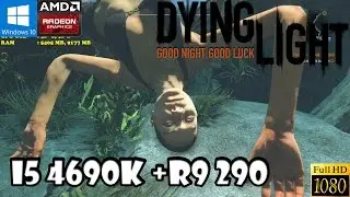 Dying light: MAX(High) Setting(GameWork off)FPS Test:i5 4690k+R9 290
