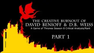 The Creative Burnout of David Benioff & D.B. Weiss: A Game of Thrones Season 8 Critical Essay Pt.  1