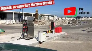 QUIBERON | ⛴️ 🏗️ La vieille Gare Maritime détruite | TV Quiberon 24/7