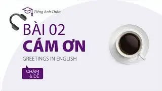 [Tiếng Anh cơ bản] Bài 2: cách nói Cám ơn