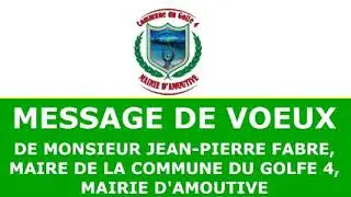 Message de vœux de Jean-Pierre FABRE, Maire de la Commune du Golfe 4 Amoutivé