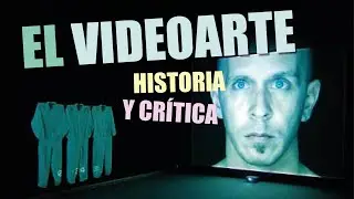 EL VIDEOARTE. HISTORIA Y CRÍTICA.