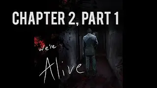 We're Alive | Chapter 2, Part 1 | 