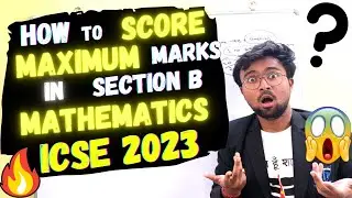 ICSE 2023: How to score maximum marks in Mathematics in Section B? Super strategy to score maximum!