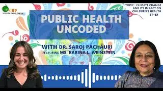 Public Health Uncoded Ft. Ms Karina Weinstein | Ep 12 - Climate Change & Impact on Children's Health