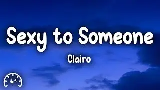 Clairo - Sexy to Someone (Lyrics)