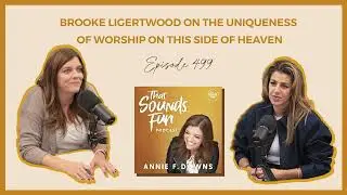 That Sounds Fun Podcast: Brooke Ligertwood- the Uniqueness of Worship on This Side of Heaven - 