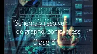 Clase 6 | Schema y resolver de graphQL con express