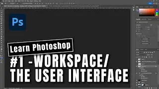 Introduction to Adobe Photoshop - Part 1: The Workspace / User Interferface