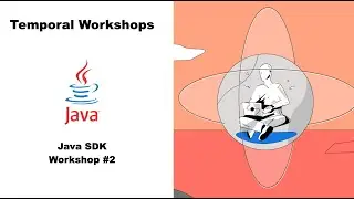 Temporal Java SDK Workshop Part 2: Client APIs, Sleep, Versioning, Error Handling, Dynamic Workflows