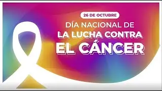 26 de octubre | #DíaNacional de la #LuchaContraElCáncer