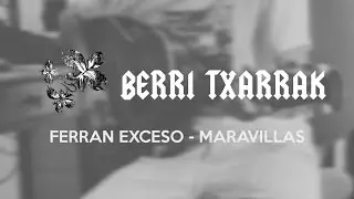 Ferran Exceso - Maravillas (Berri Txarrak) #tocatealgoferran