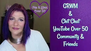 GRWM Using Cat's Pajamas~Chit Chat ~ YouTube Collabs & Over 50 Beauty Community