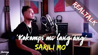 KAKAMPI MO LANG ANG SARILI MO (RealTalk) by: jhereya