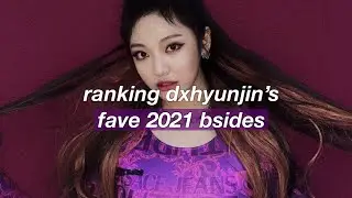 ranking dxhyunjin’s top 10 bsides of 2021