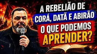 A Rebelião de Corá, Datã e Abirão o que podemos aprender? #pregação #oração #fé