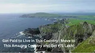 Want to Escape? Get Paid to Live in This Country :  Move to This Amazing Country and Get ₹71 Lakh!