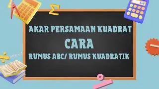 Akar persamaan kuadrat dengan rumus abc atau rumus kuadratik