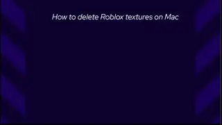 How to delete Roblox Textures on Mac