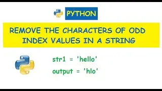 Python : Remove the characters of odd index values in a string.