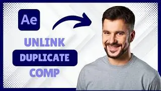 How to Unlink Duplicate Comp in After Effects [Working Method]