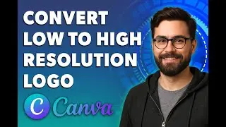 How To Convert Low Resolution Logo To High Resolution Vector In Canva [2026 Guide]