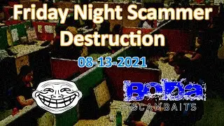 Friday Night Scammer Destruction 08-13-2021