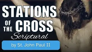 Scriptural Stations of the Cross by St John Paul II
