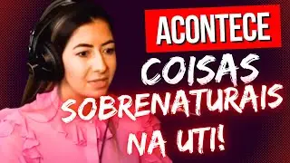 RELATOS SOBRENATURAIS NA UTI!