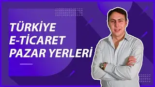 E-TİCARET PAZAR YERLERİ (N11-Hepsiburada-Trendyol-Gittigidiyor-Amazon)