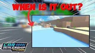 WHEN is the NEW MAP out? in car dealership tycoon(cdt)
