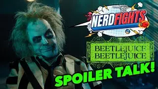 NERDFIGHTS! | Beetlejuice Beetlejuice Bombshells & Spoiler Talk