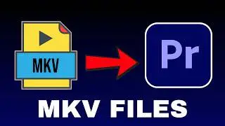 How to Import .MKV Files in Premiere Pro
