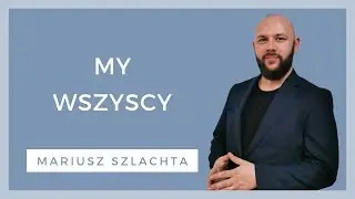 My wszyscy - [WZN 833 - Mariusz Szlachta]