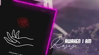 Awaken I Am - Roses (LYRICS)
